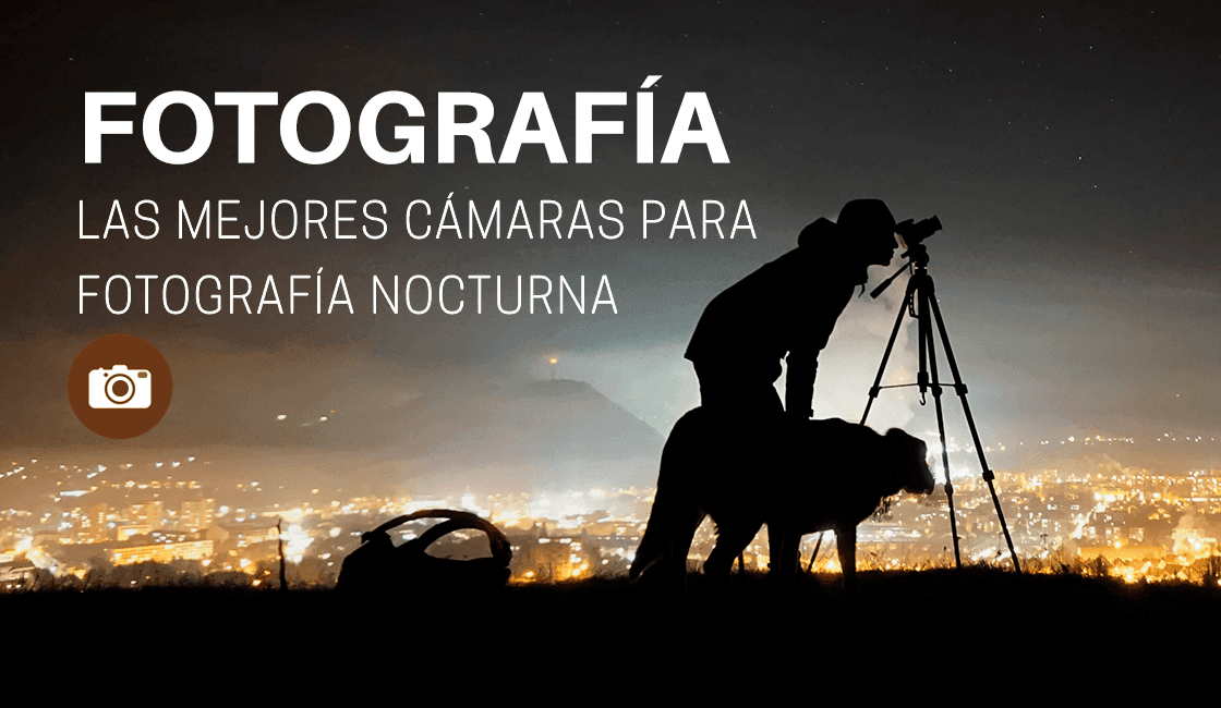 Las mejores cámaras para fotografía nocturna